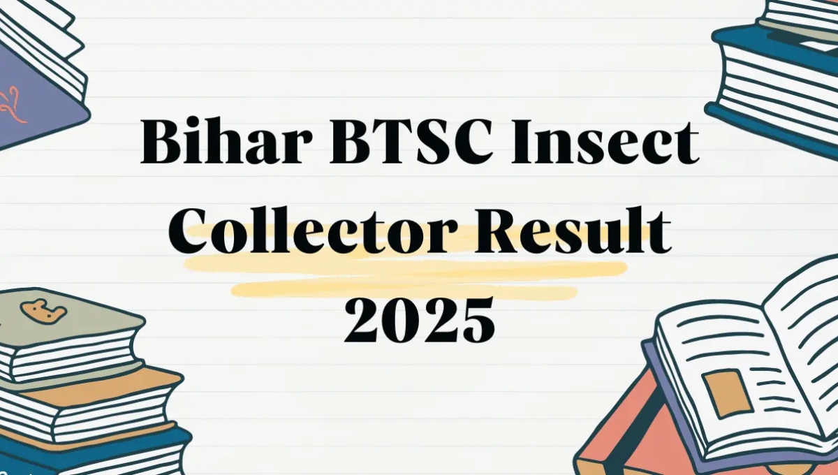 Bihar BTSC Insect Collector Final Result 2025: सपनों को पंख देने वाला पल